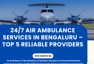 24/7 Air Ambulance Services in Bengaluru – Top 5 Reliable Providers