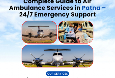 Complete Guide to Air Ambulance Services in Patna – 24/7 Emergency Support