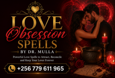 Powerful Obsession Love Spells | Authentic Spiritual Guidance by Dr Mulla – Call/WhatsApp +256 779 611 965