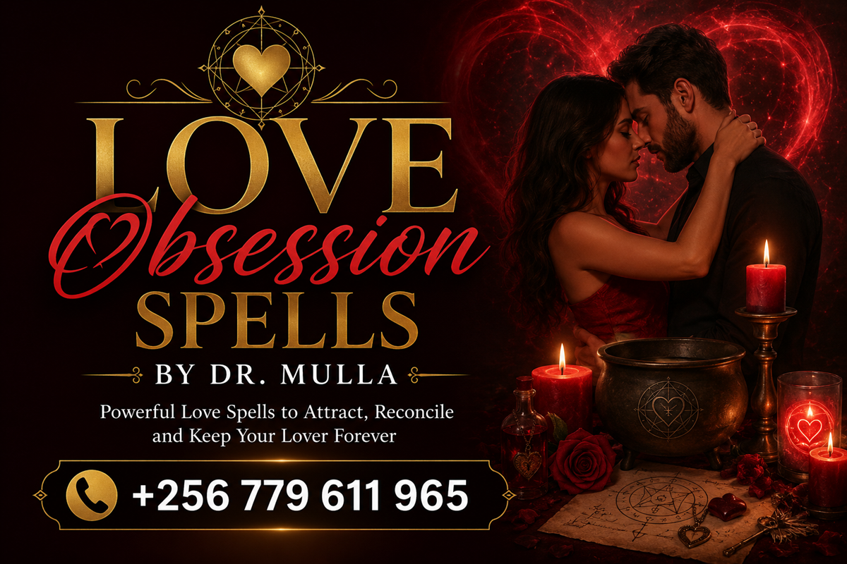 Powerful Obsession Love Spells | Authentic Spiritual Guidance by Dr Mulla – Call/WhatsApp +256 779 611 965